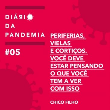 Periferias, vielas e cortiços. Você deve estar pensando o que você tem a ver com isso