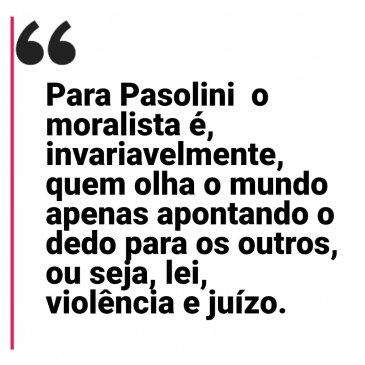 Pasolini, 1922-2022: disposição, espiral e luta