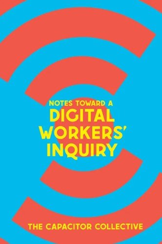 Pensando a partir de Notes Toward a Digital Workers’ Inquiry”, do Capacitor Collective | <br />
Por Jacqueline Lima Dourado